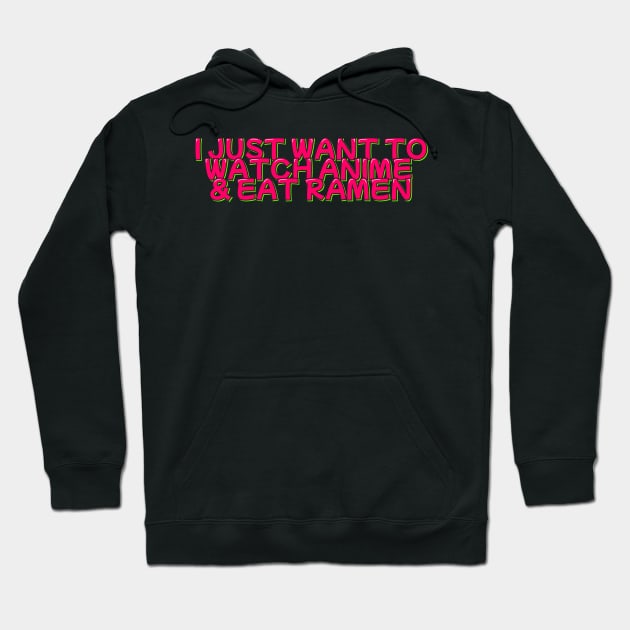 I Just Want to Watch Anime and Eat Ramen Hoodie by ardp13